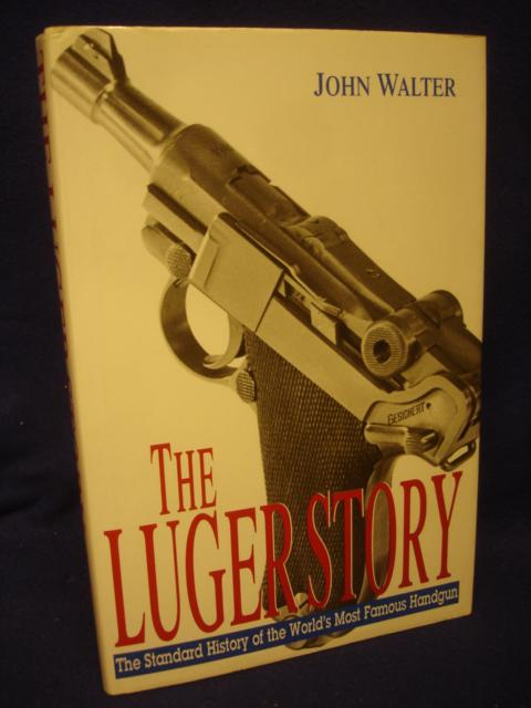 The Luger Story. The Standard History of the World's Most Famous Handgun.