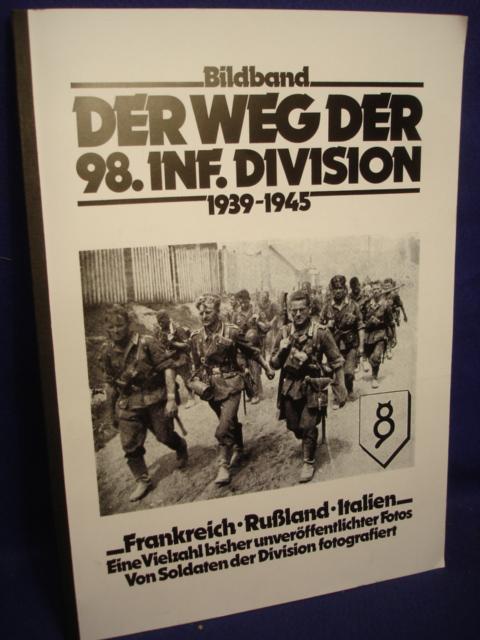Der Weg der 98.Inf.Division ( Fränkisch-Sudetendeutsch ). 1939-1945. Frankreich-Rußland-Italien. Bildband. Sonderdruck für die Angehörigen der ehemaligen 98.Inf. Div.