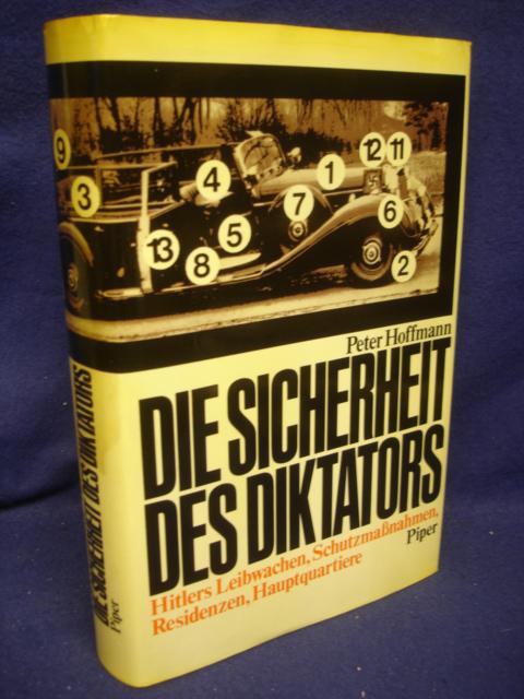 Die Sicherheit des Diktators - Hitlers Leibwachen, Schutzmaßnahmen, Residenzen, Hauptquartiere