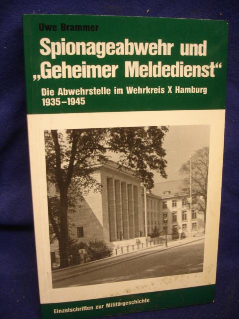 Spionageabwehr und "Geheimer Meldedienst". Die Abwehrstelle X im Wehrkeis Hamburg 1935-1945. 