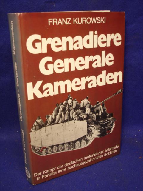 Grenadiere Generale Kameraden - Der Kampf der deutschen motorisierten Infanterie in Portraits ihrer hochausgezeichneten Soldaten