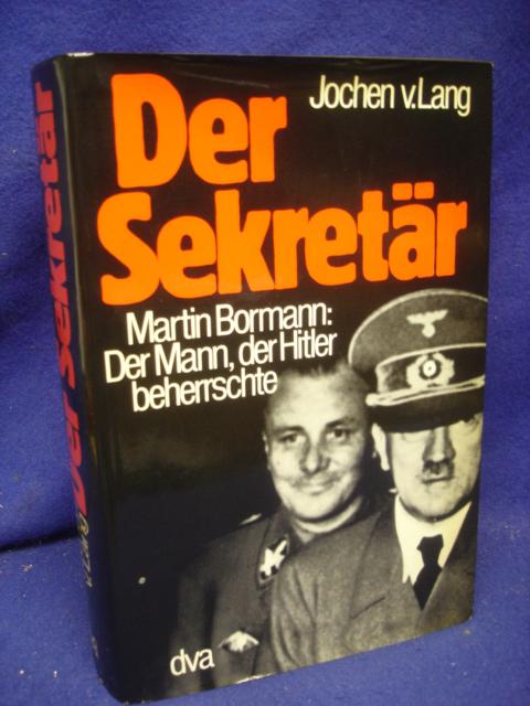 Der Sekretär; Martin Bormann: Der Mann, der Hitler beherrschte