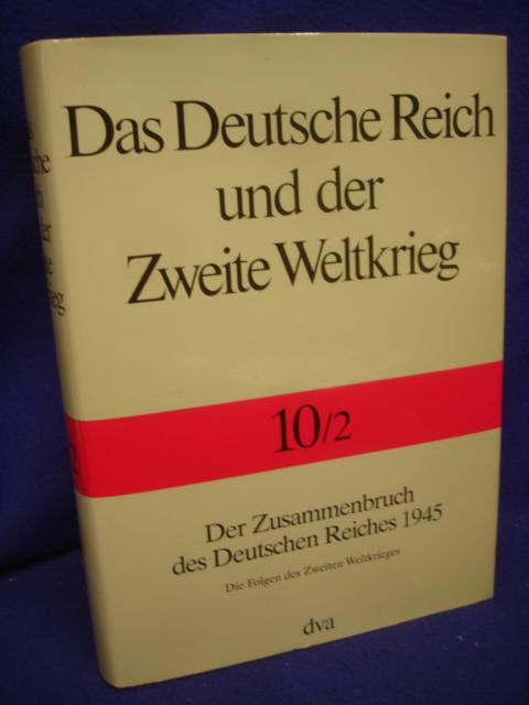 Das Deutsche Reich und der Zweite Weltkrieg Band:10/2 - Der Zusammenbruch des Deutschen Reiches 1945. Die Folgen des Zweiten Weltkrieges.