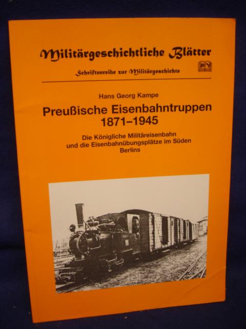 Militärgeschichtliche Blätter. Preußische Eisenbahntruppen 1871-1945. Die Königliche Militäreisenbahn und die Eisenbahnübungsplätze im Süden Berlins.