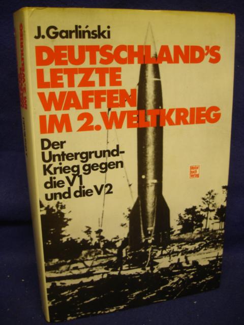 Deutschland´s letzte Waffen im 2. Weltkrieg. Der Untergrundkrieg gegen die V 1 und die V 2.