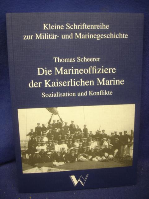 Die Marineoffiziere der Kaiserlichen Marine. Sozialisation und Konflikte.