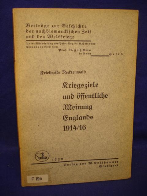 Kriegsziele und öffentliche Meinung Englands 1914/16. Beiträge zur Geschichte der nachbismarckischen Zeit und des Weltkriegs, Bd. 5