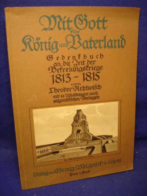 Mit Gott für König und Vaterland. Gedenkbuch an die Zeit der Befreiungskriege 1813 - 1815