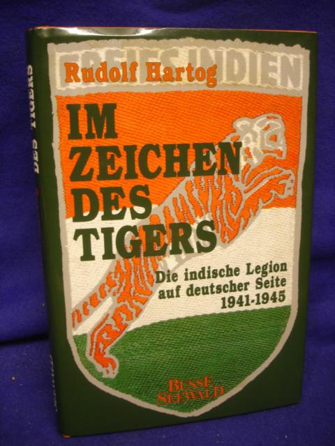 Im Zeichen des Tigers. Die indische Legion auf deutscher Seite 1941 - 1945.
