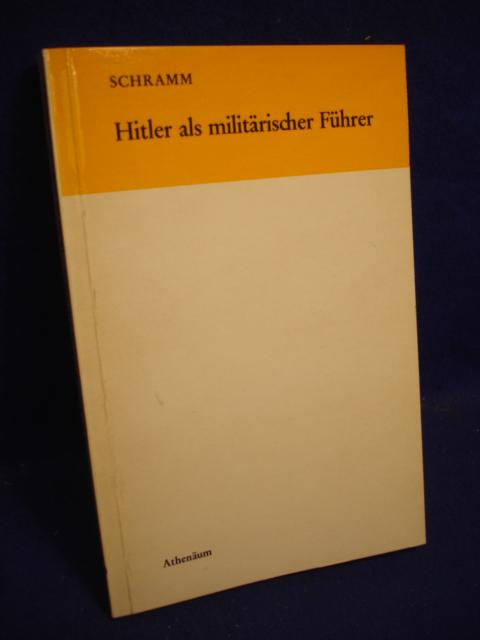 Hitler als militärischer Führer. Erkenntnisse und Erfahrungen aus dem Kriegstagebuch des Oberkommandos der Wehrmacht