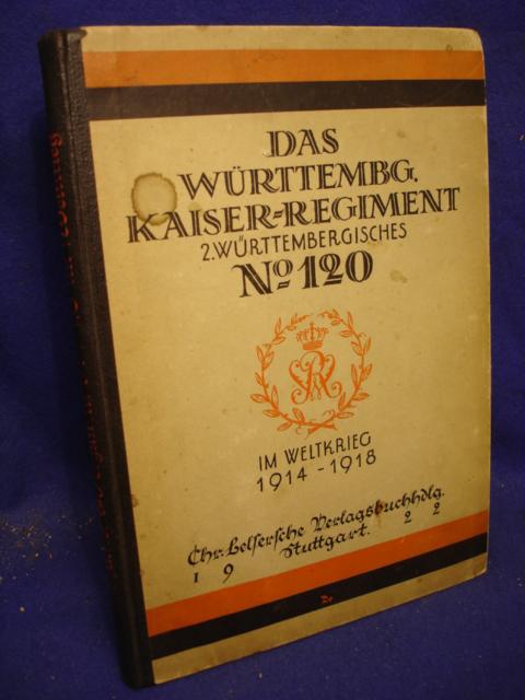 Das Württembergische  Kaiser - Regiment 2.Württembergisches No.120 im Weltkrieg 1914-1918.