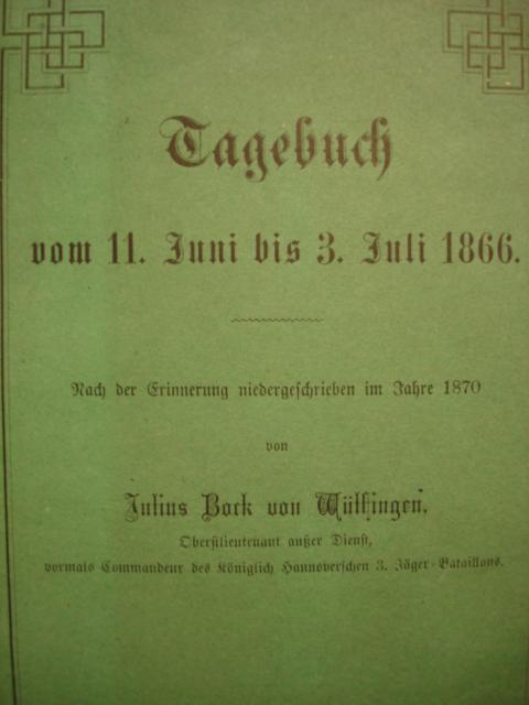 Tagebuch vom 11.Juni bis 3.Juli 1866. Von Oberstlieutnant Wülsingen,Kommandeur des kgl. hannoverschen 3.Jäger-Bataillon
