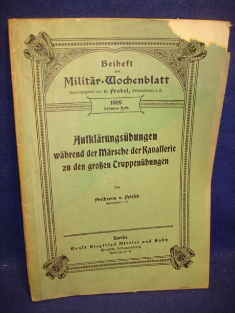 Beiheft zum Militär-Wochenblatt,1909, Heft 10: Aufklärungsübungen während der Märsche der Kavallerie zu den großen Truppenübungen.