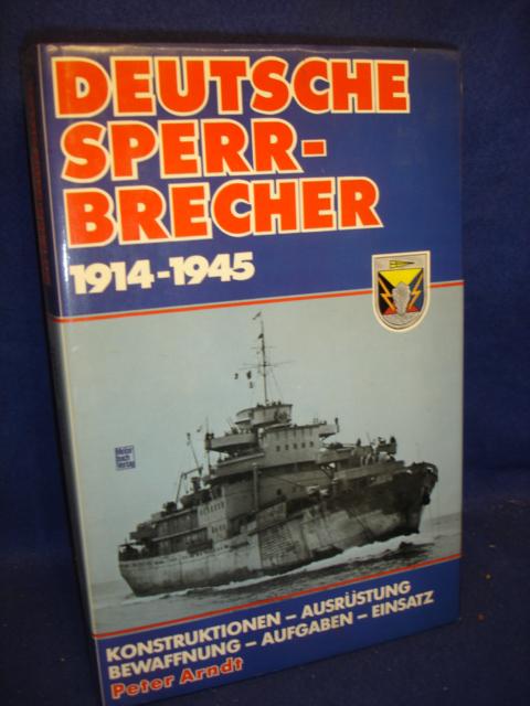 Deutsche Sperrbrecher 1914 - 1945: Konstruktion - Ausrüstung - Bewaffnung - Aufgaben - Einsatz .