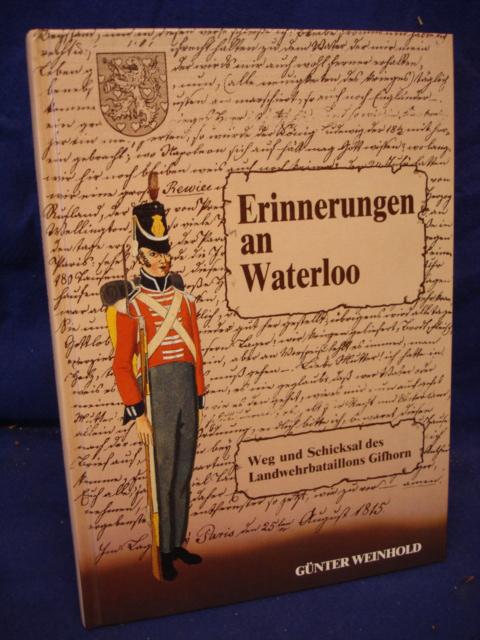 Erinnerungen an Waterloo. Weg und Schicksal des Landwehrbataillons Gifhorn.