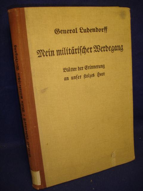 Mein militärischer Werdegang. General Ludendorff. Blätter der Erinnerung an unser stolzes Heer.
