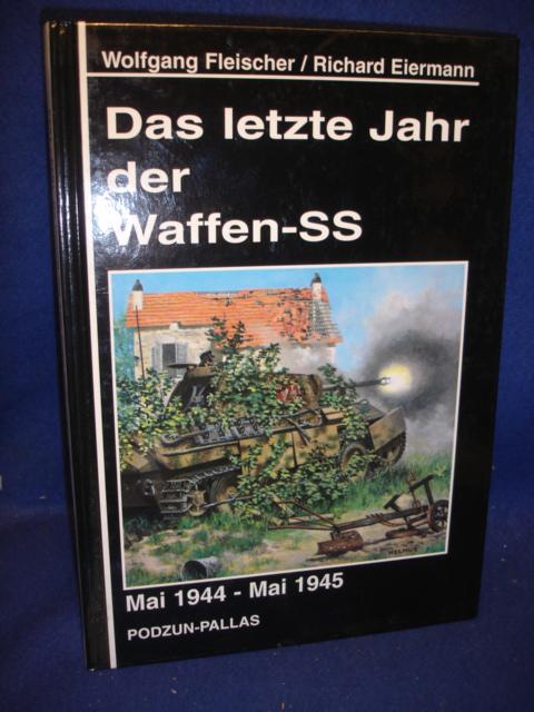 Das letzte Jahr der Waffen-SS. Mai 1944 - Mai 1945.