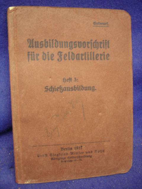 Ausbildungsvorschrift für die Feldartillerie, Heft 3: Schießausbildung.Kriegs-Ausgabe 1917.
