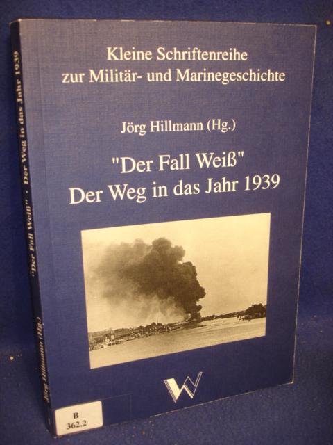 Der Fall Weiß. Der Weg in das Jahr 1939.