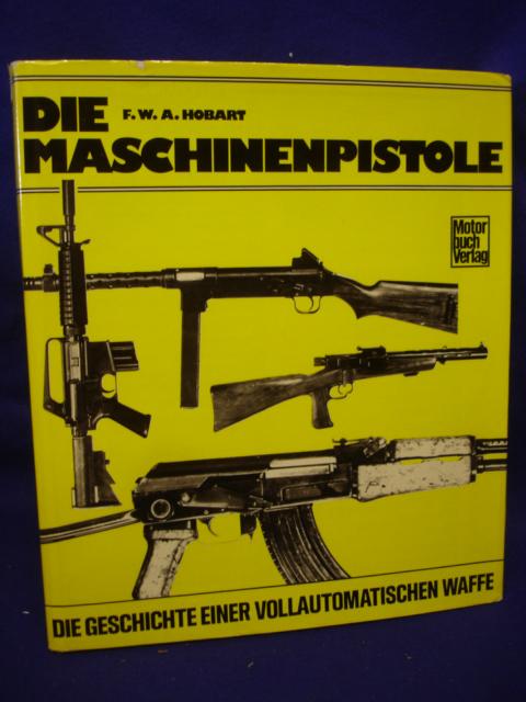 Die Maschinenpistole. Die Geschichte einer Vollautomatischen Waffe. 