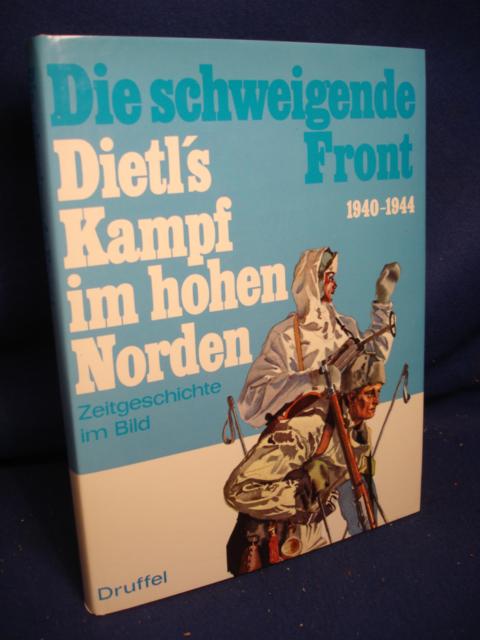 Die Schweigende Front. Dietl's Kampf im hohen Norden 1940-1944.