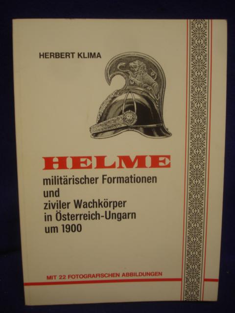 Helme militärischer Formationen und ziviler Wachkörper in Österreich-Ungarn um 1900.
