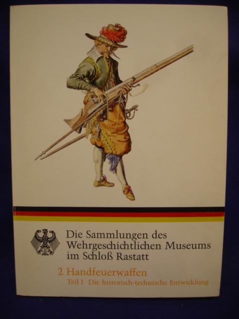 Die Sammlungen des Wehrgeschichtlichen Museums im Schloß Rastatt.Band 2, 1.Teil:  Die historisch-technische Entwicklung.
