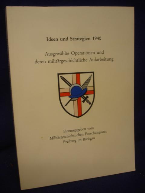 Ideen und Strategien 1940. Ausgewählte Operationen und deren militärgeschichtliche Aufarbeitung. 