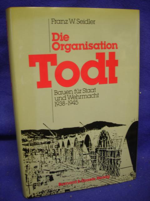 Die Organisation Todt. Bauen für Staat und Wehrmacht 1938-1945
