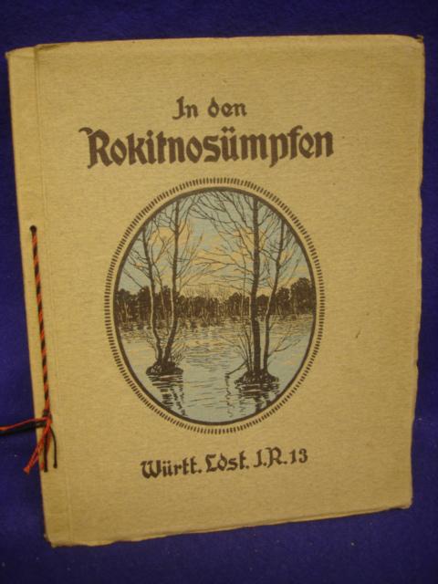 In den Rokitnosümpfen - Das Württembergisches Landstrum-Infanterie-Regiment Nr. 13 aus den russischen Sümpfen 1917. 