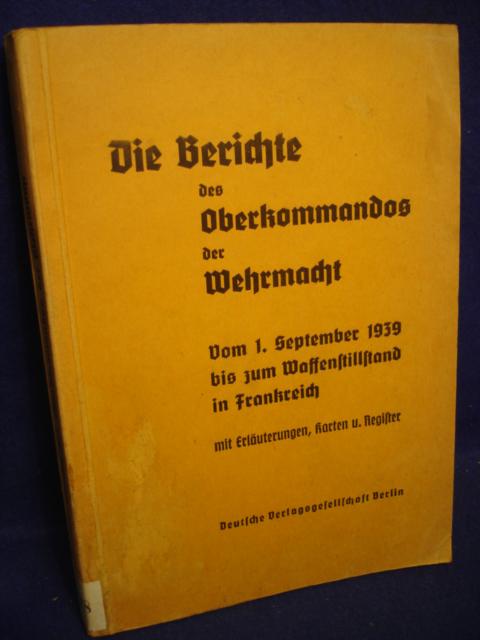 Die Berichte des Oberkommandos der Wehrmacht. Vom 1. September 1939 bis zum Waffenstillstand in Frankreich.