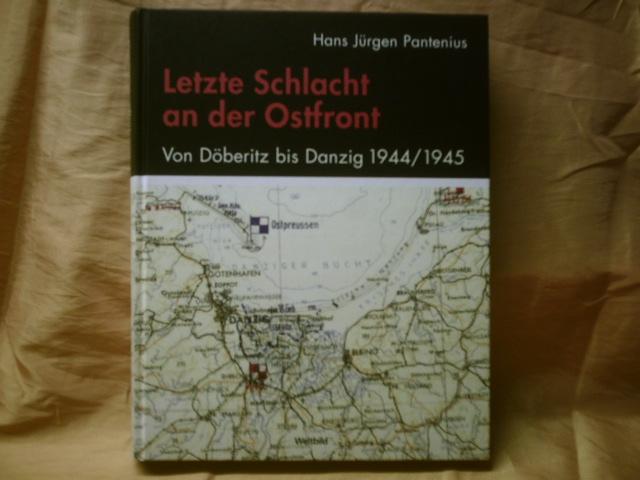 Letzte Schlacht an der Ostfront. Von Döberitz bis Danzig 1944 / 1945