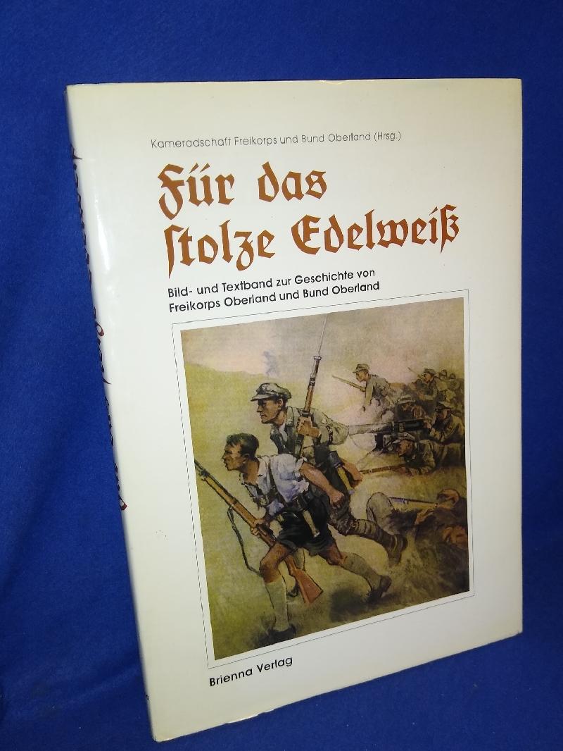 Für das stolze Edelweiss. Bild- und Textband zur Geschichte von Freikorps Oberland und Bund Oberland.