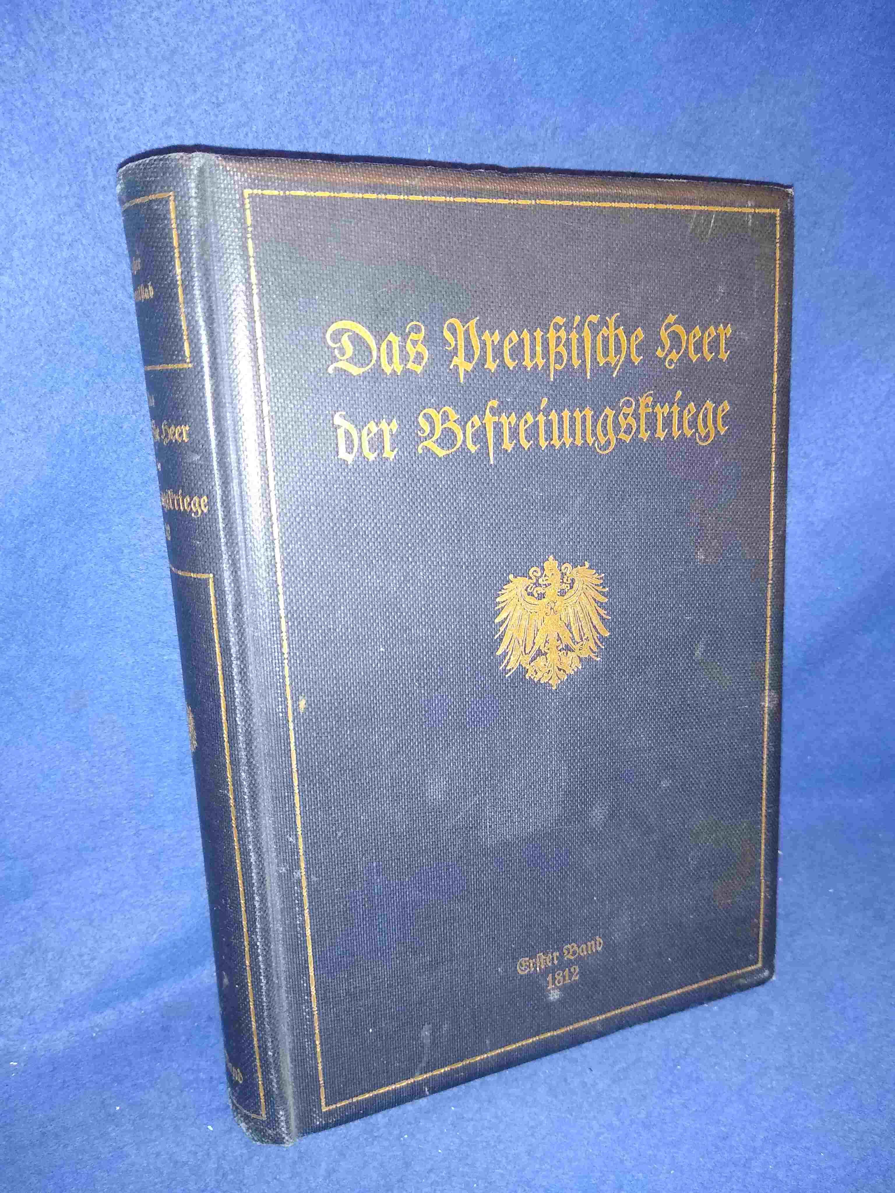 Das Preußische Heer der Befreiungskriege, Band 1: Das preußische Heer im Jahre 1812.