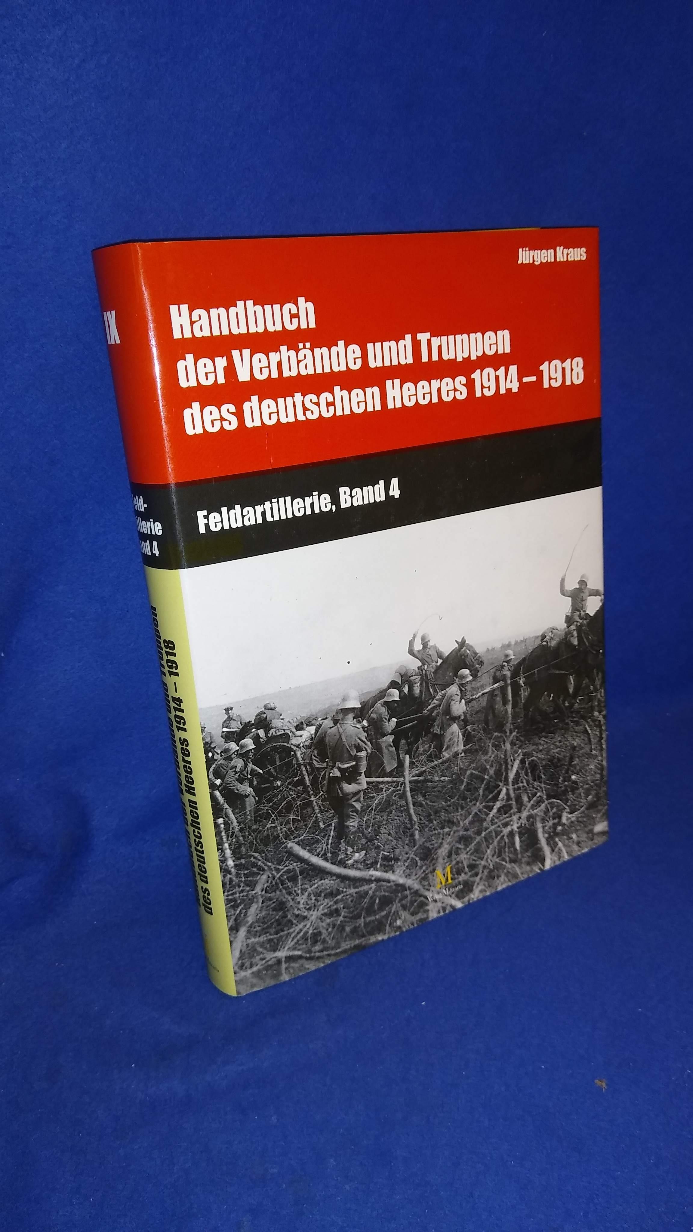 Handbuch der Verbände und Truppen des deutschen Heeres 1914 - 1918. Feldartillerie, Band 4: Munitionskolonnen.