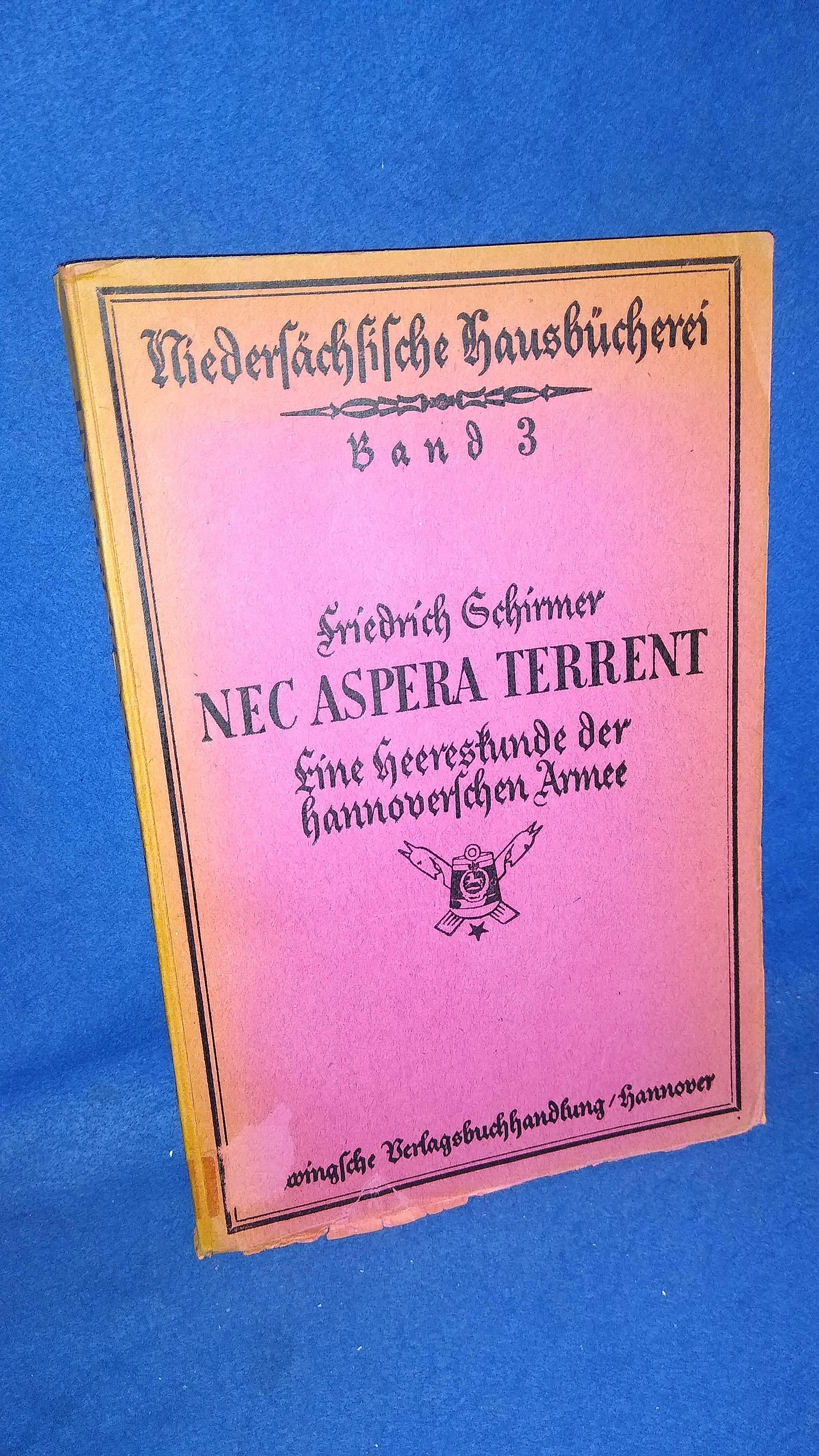 Nec Aspera Terrent - Eine Heereskunde der hannoverschen Armee von 1631 bis 1803. Aus der Reihe: Niedersächsische Hausbücherei Band 3.