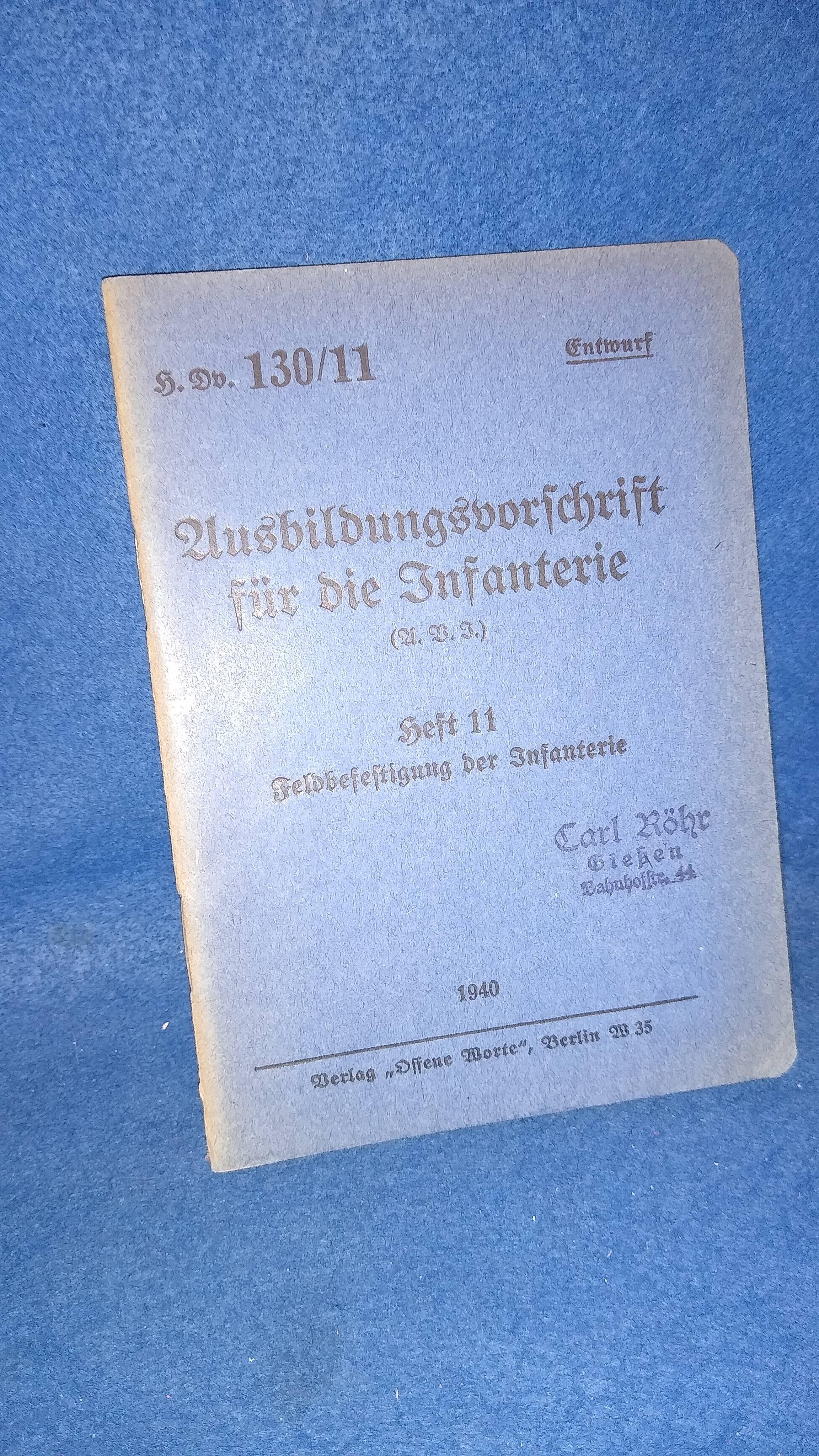 H.Dv.130/11. Ausbildungsvorschrift für die Infanterie. (A.B.I.) Heft 11. Feldbefestigung der Infanterie. 