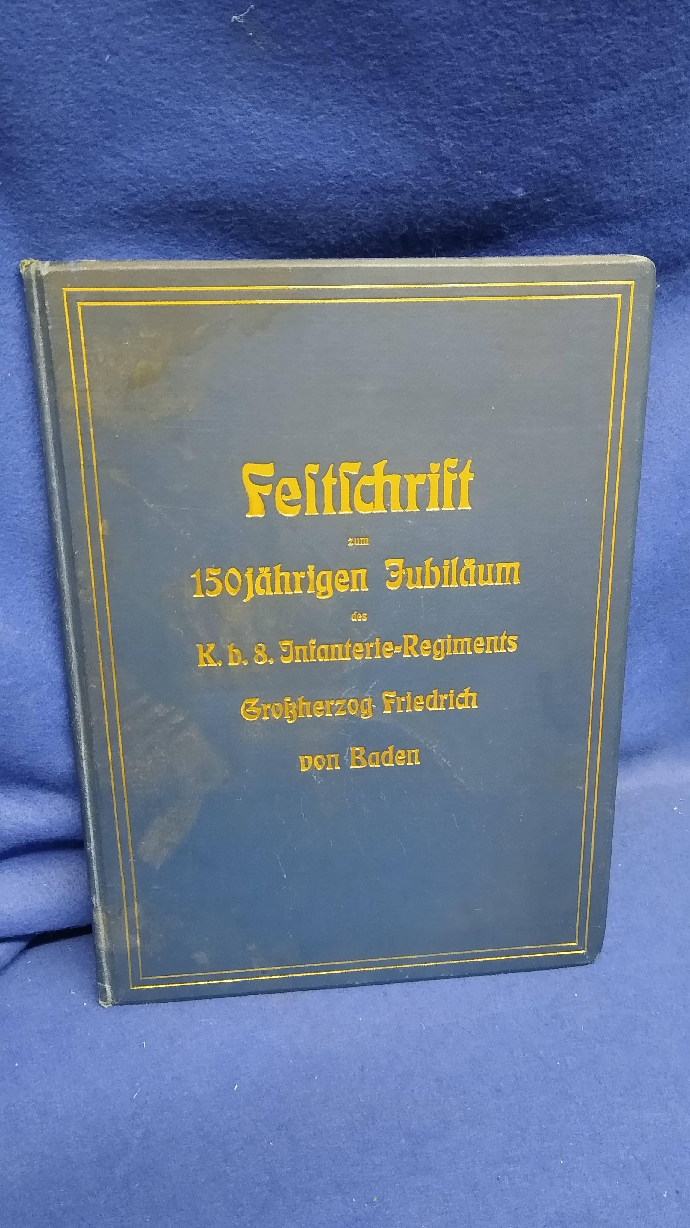 Festschrift zum 150jährigen Jubiläum des K.b. 8. Infanterie-Regiments Großherzog Friedrich von Baden. Seltenes Exemplar!