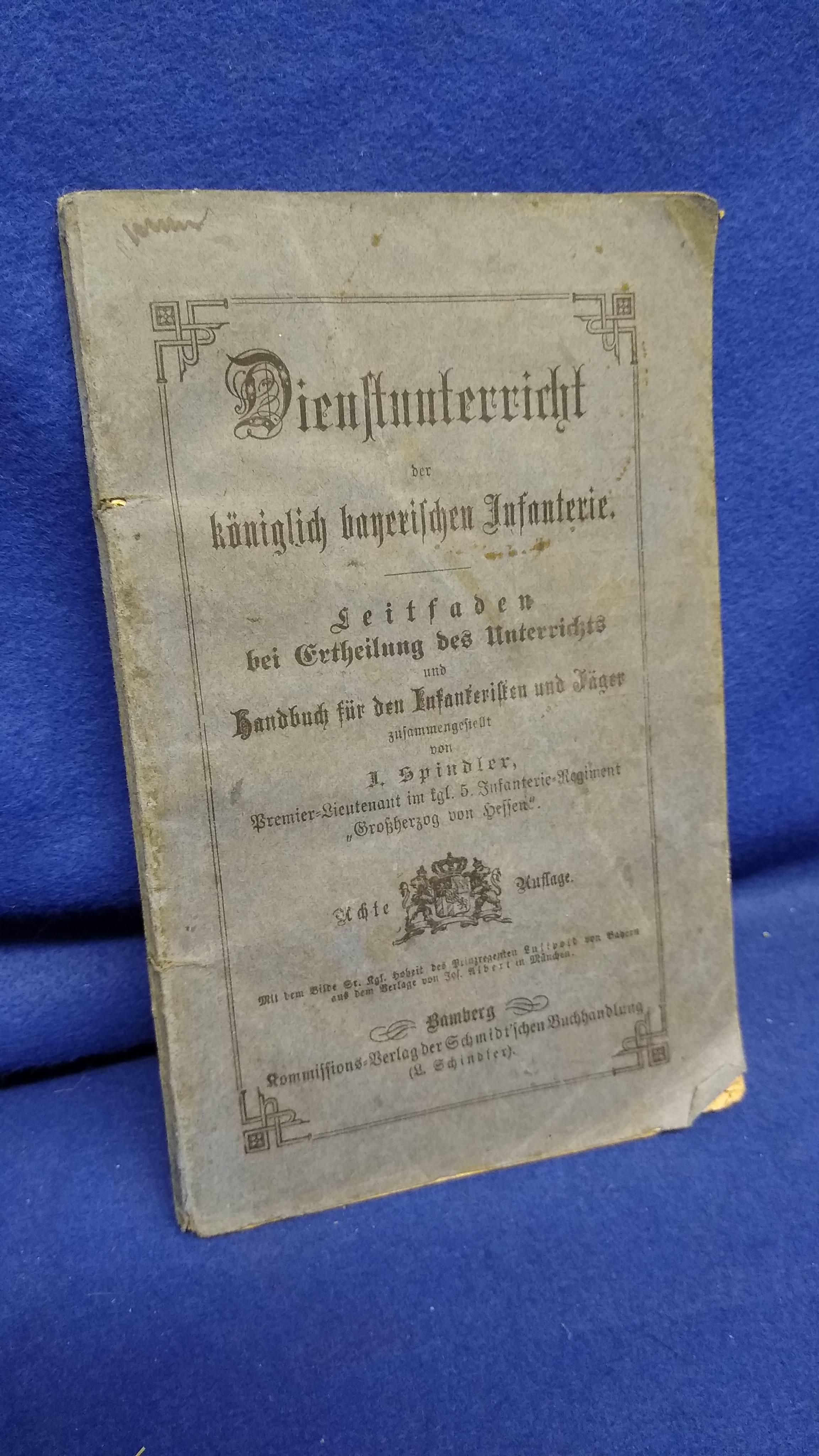 Dienstunterricht der königlich bayerischen Infanterie. Leitfaden bei Ertheilung des Unterrichts und Handbuch für den Infanteristen und Jäger.