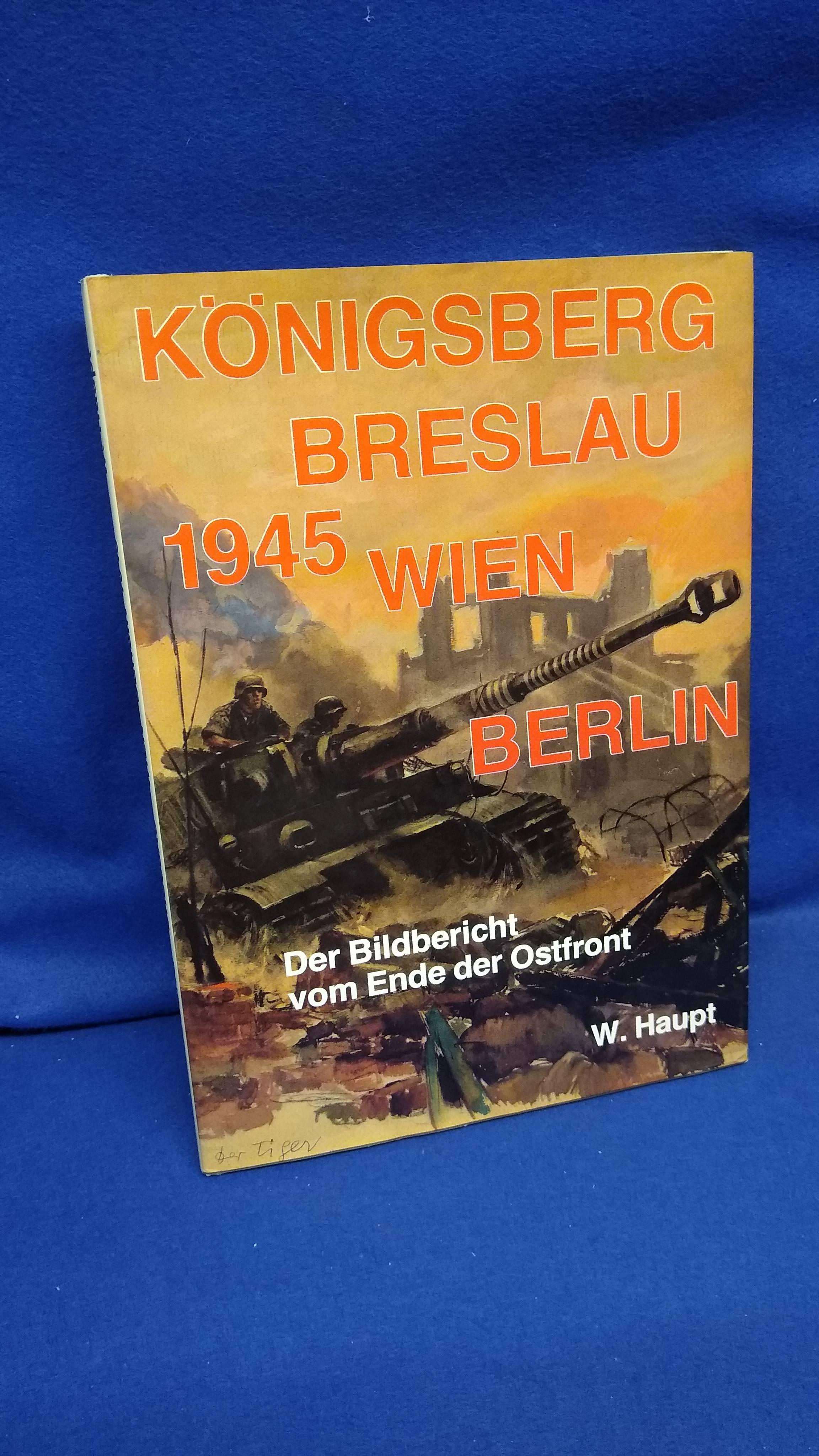  Königsberg - Breslau - Wien - Berlin. Bildbericht vom Ende der Ostfront 1945.