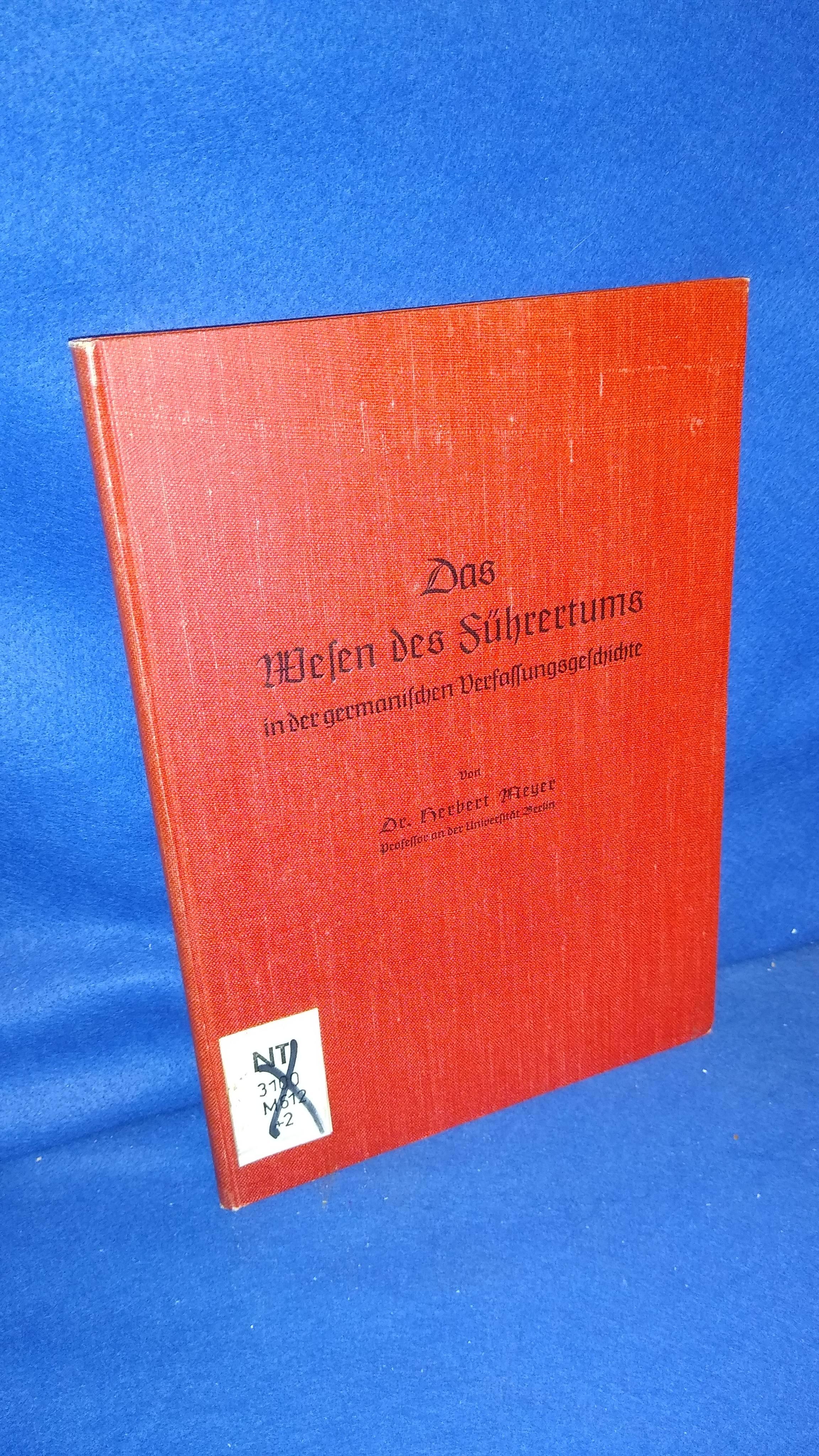 Das Wesen des Führertums in der germanischen Verfassungsgeschichte.