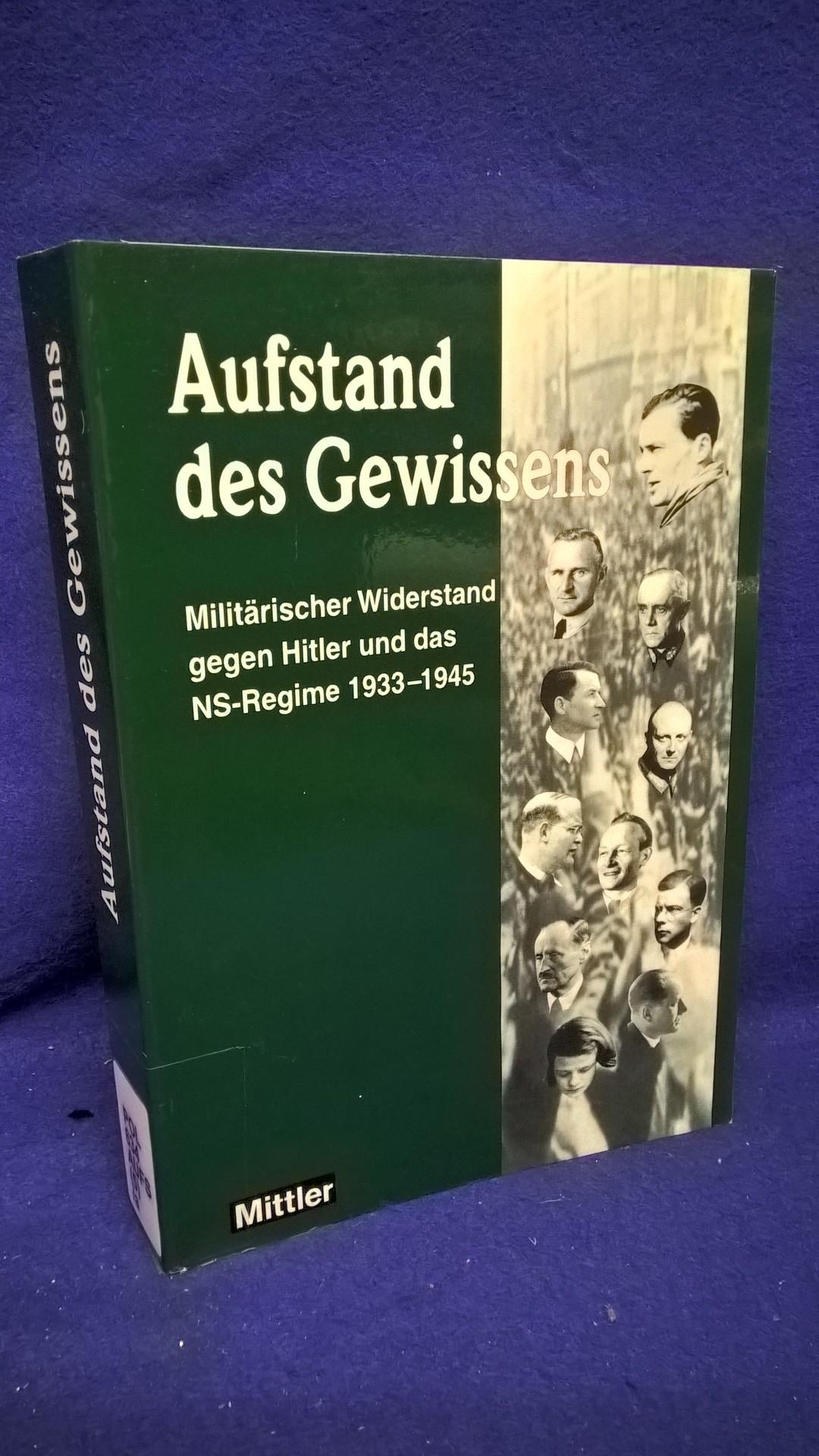 Aufstand des Gewissens. Militärischer Widerstand gegen Hitler und das NS-Regmime 1933 bis 1945