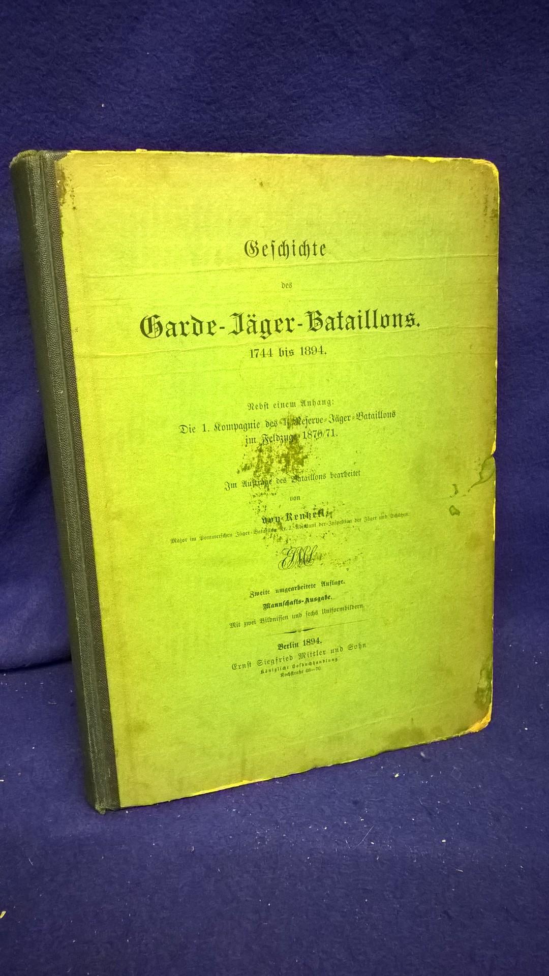 Geschichte des Garde-Jäger-Bataillons. 1744 bis 1894. Nebst einem Anhang: Die 1. Kompanie des 1. Reserve-Jäger-Bataillons im Feldzuge 1870/71.