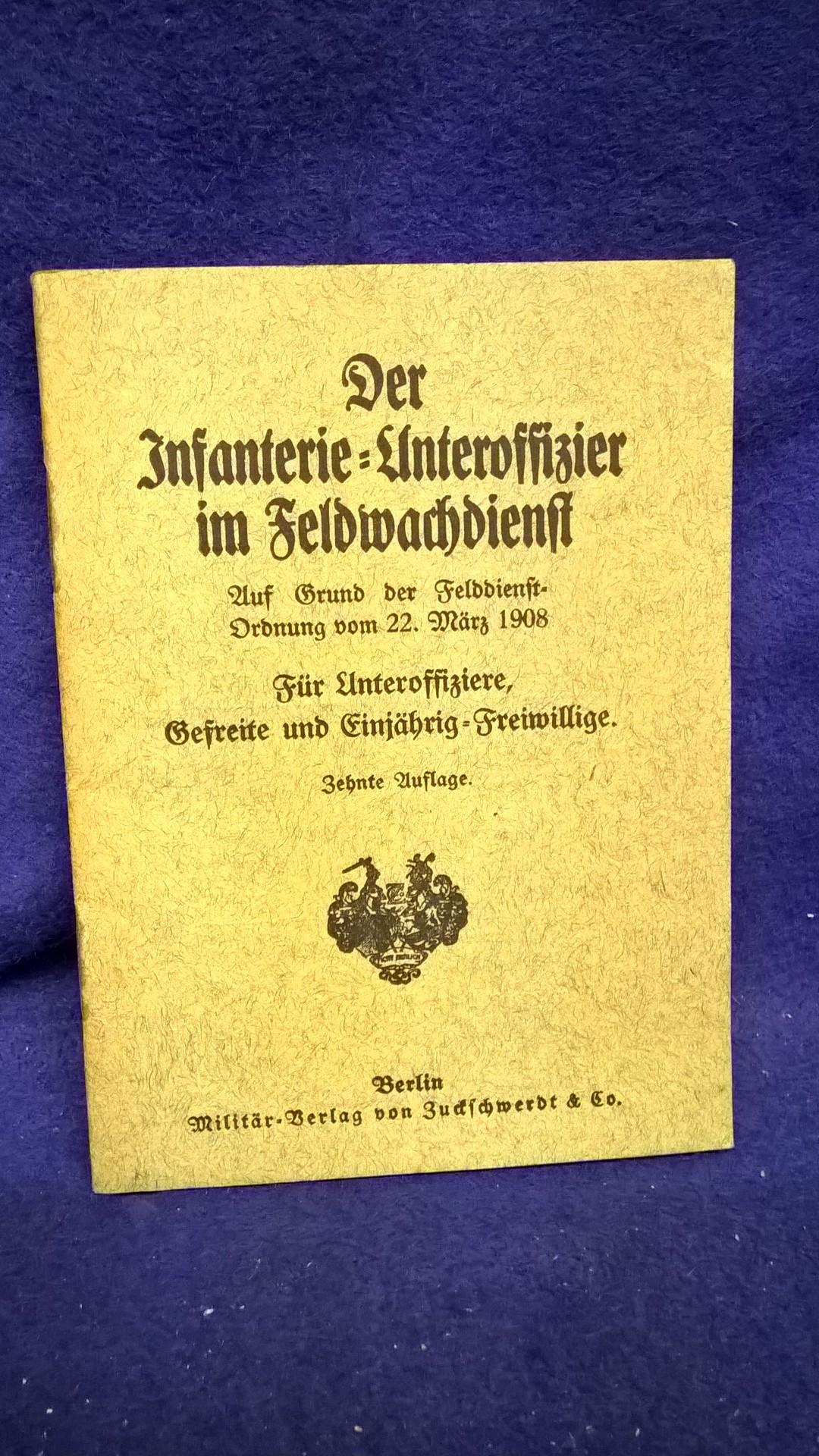 Der Infanterie-Unteroffizier im Feldwachdienst. Für Unteroffiziere,Gefreite und Einjährig-Freiwillige.