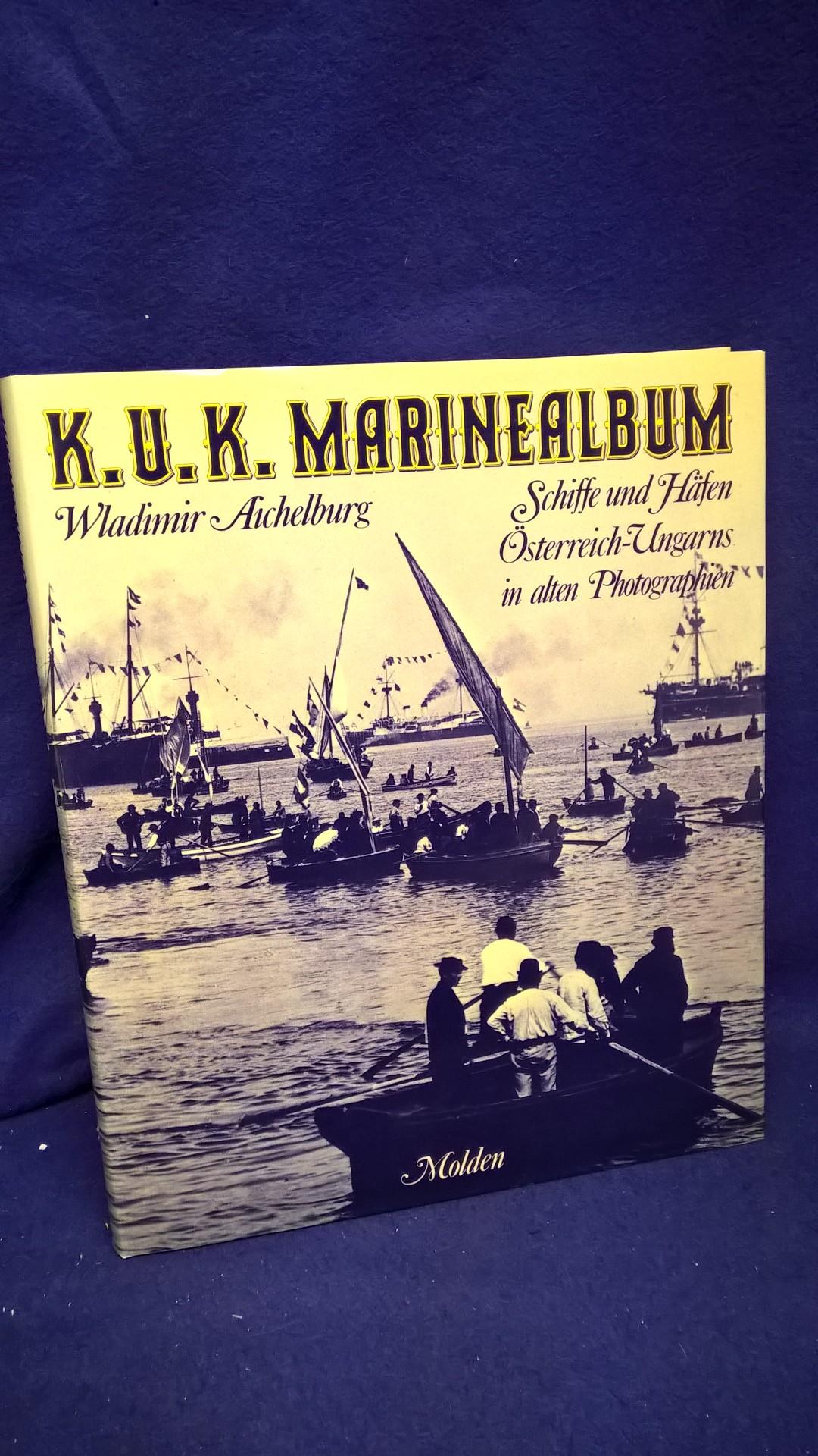 K.U.K. Marinealbum.Schiffe und Häfen Österreich-Ungarns in alten Photographien.