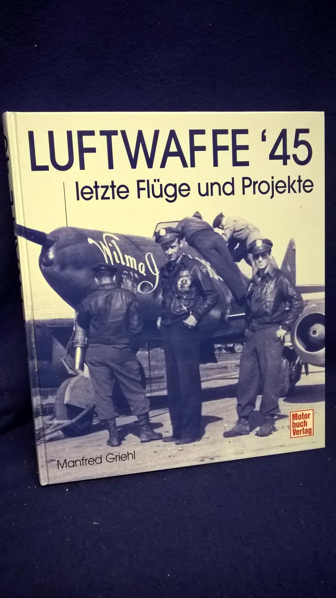 Luftwaffe '45: Letzte Flüge und Projekte.