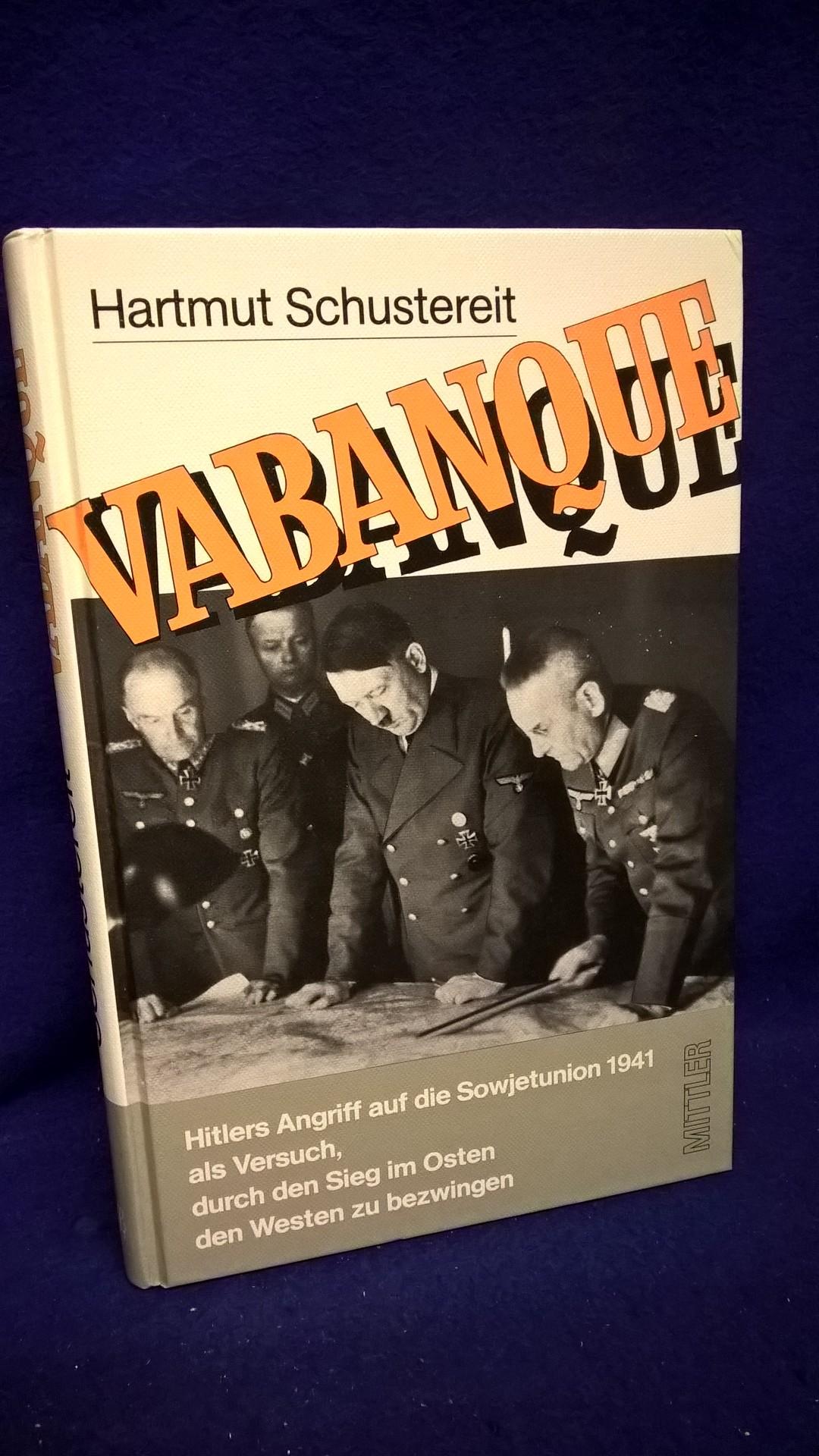 Vabanque. Hitlers Angriff auf die Sowjetunion 1941 als Versuch, durch den Sieg im Osten den Westen zu bezwingen. 