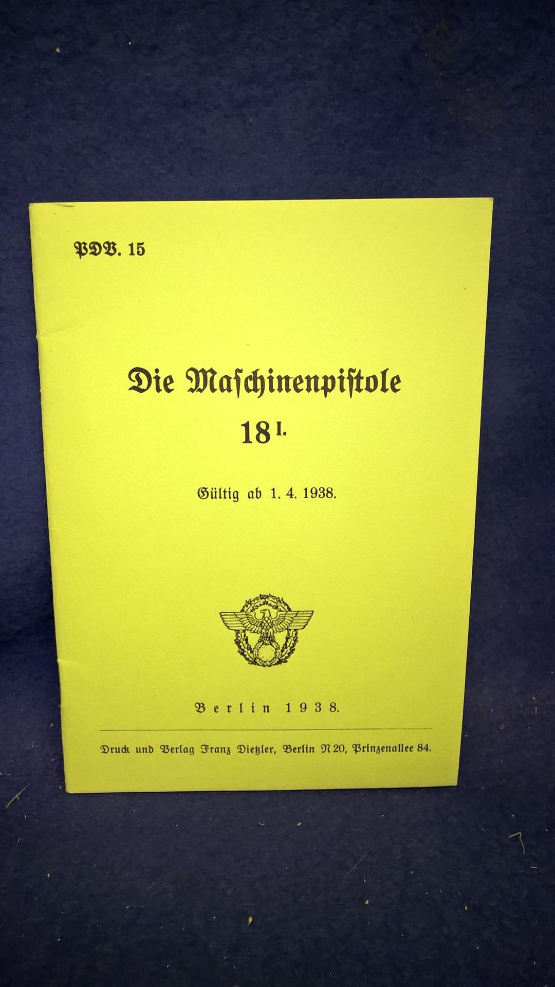 PDV. 15. Die Maschinenpistole 18. Gültig ab 1.4.1938. Nachdruck der Orginal-Ausgabe!
