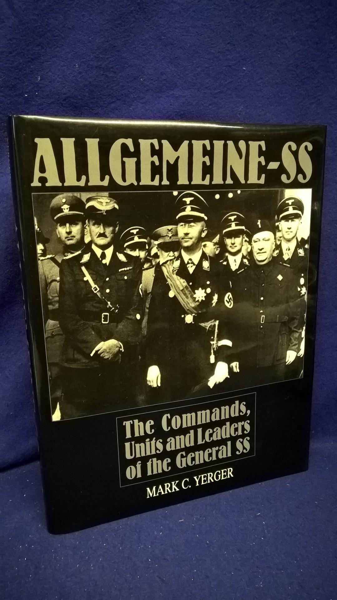 Allgemeine -SS. The Commands, Units and Leaders of the General SS.
