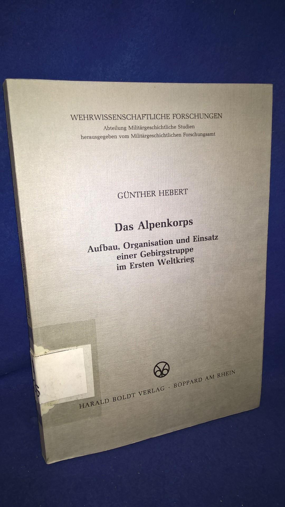 Das Alpenkorps. Aufbau, Organisation und Einsatz einer Gebirgstruppe im Ersten Weltkrieg